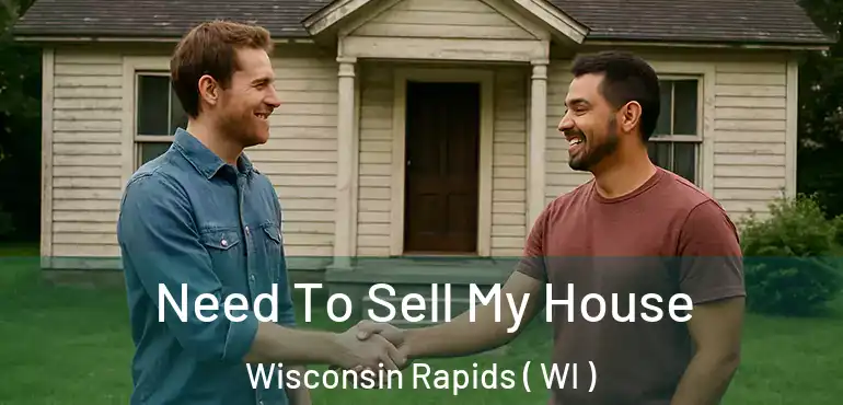  Need To Sell My House Wisconsin Rapids ( WI )