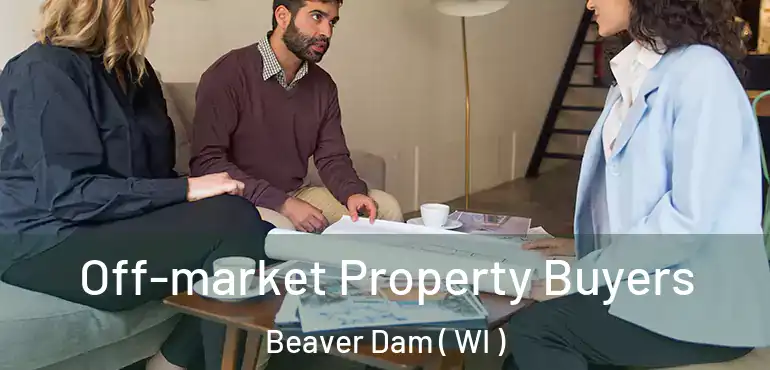  Off-market Property Buyers Beaver Dam ( WI )