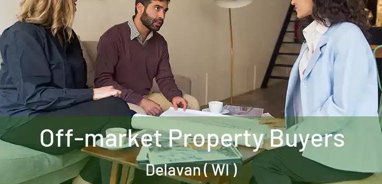 Off-market Property Buyers Delavan ( WI )