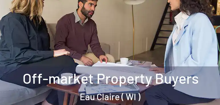  Off-market Property Buyers Eau Claire ( WI )