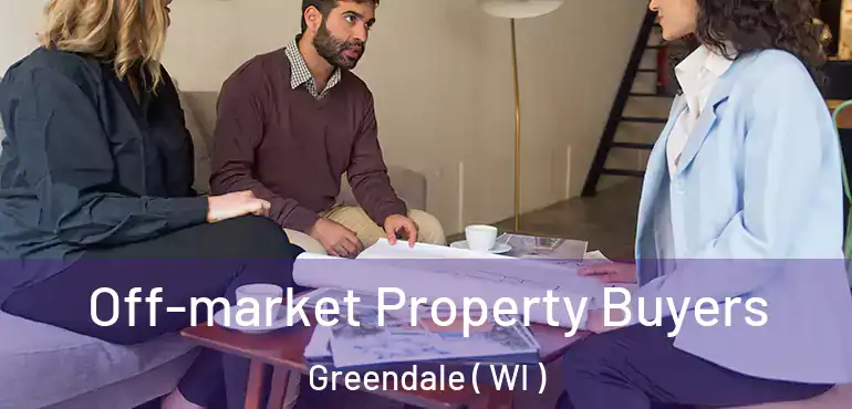  Off-market Property Buyers Greendale ( WI )