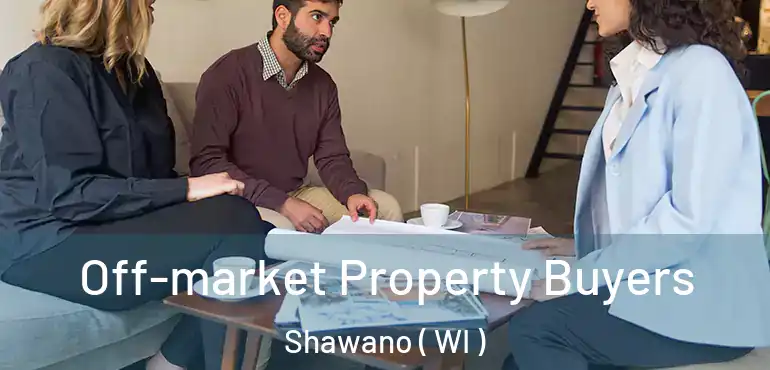  Off-market Property Buyers Shawano ( WI )
