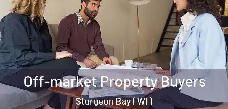  Off-market Property Buyers Sturgeon Bay ( WI )