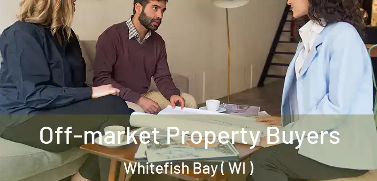  Off-market Property Buyers Whitefish Bay ( WI )