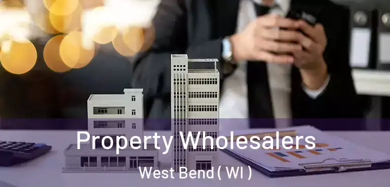 Property Wholesalers West Bend ( WI )