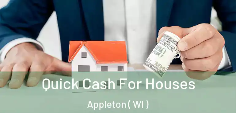  Quick Cash For Houses Appleton ( WI )