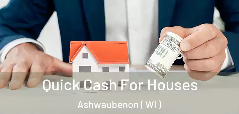  Quick Cash For Houses Ashwaubenon ( WI )