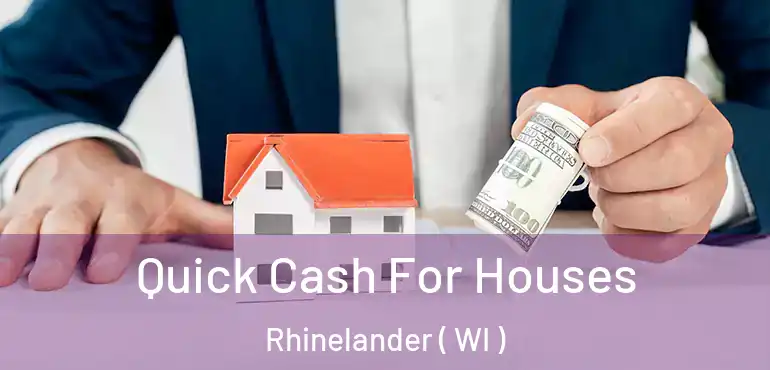  Quick Cash For Houses Rhinelander ( WI )