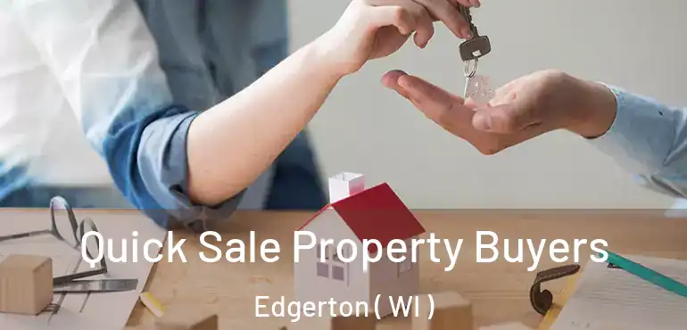  Quick Sale Property Buyers Edgerton ( WI )