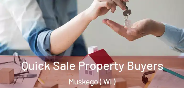  Quick Sale Property Buyers Muskego ( WI )