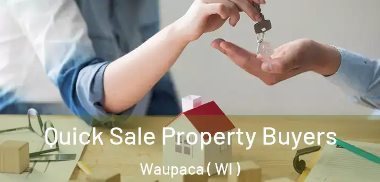  Quick Sale Property Buyers Waupaca ( WI )