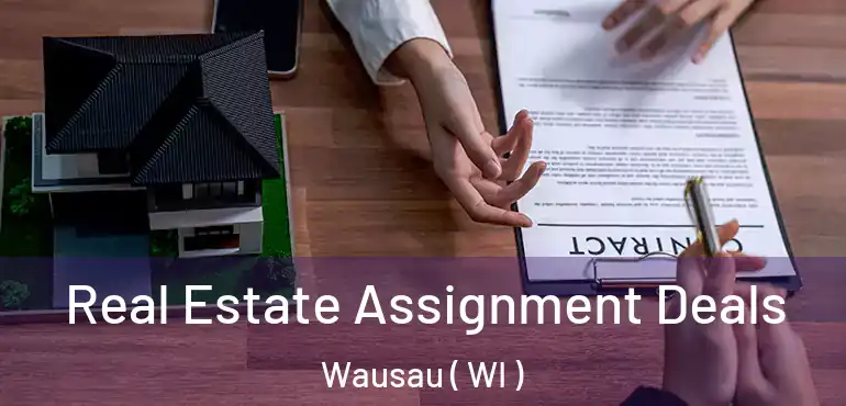  Real Estate Assignment Deals Wausau ( WI )