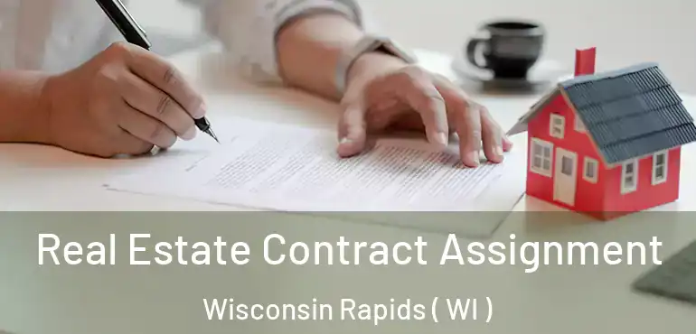  Real Estate Contract Assignment Wisconsin Rapids ( WI )