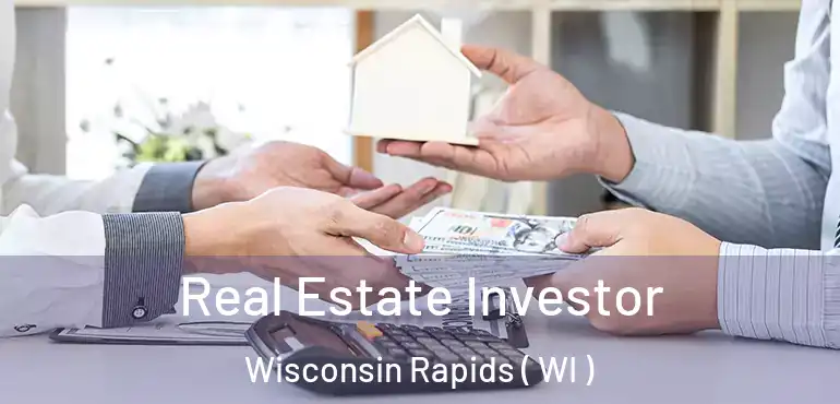  Real Estate Investor Wisconsin Rapids ( WI )