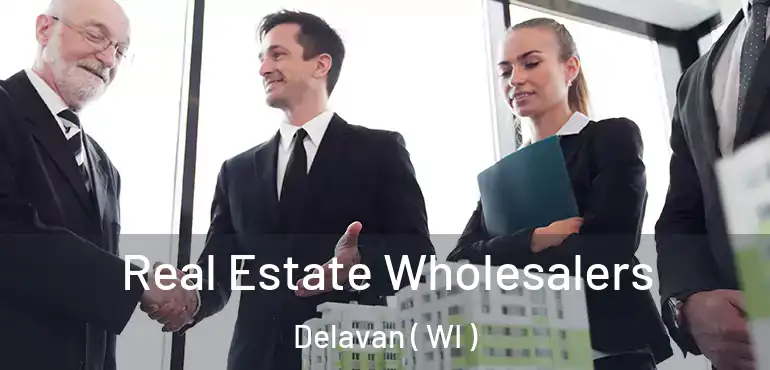  Real Estate Wholesalers Delavan ( WI )