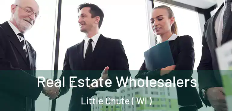  Real Estate Wholesalers Little Chute ( WI )