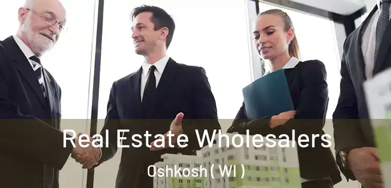  Real Estate Wholesalers Oshkosh ( WI )