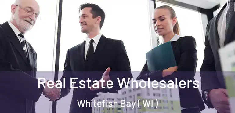  Real Estate Wholesalers Whitefish Bay ( WI )