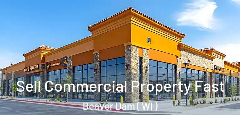  Sell Commercial Property Fast Beaver Dam ( WI )