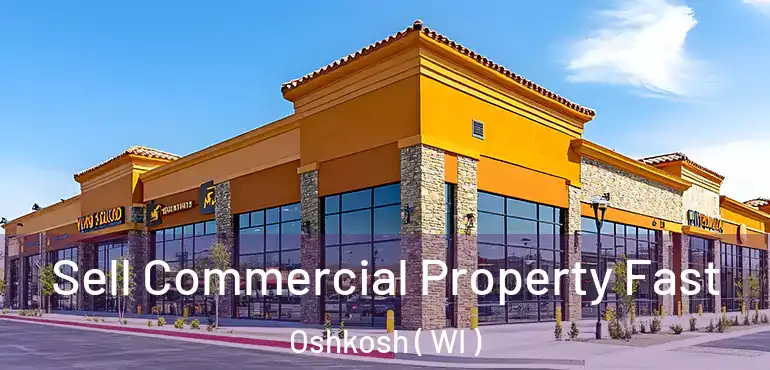  Sell Commercial Property Fast Oshkosh ( WI )
