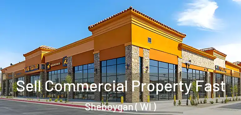  Sell Commercial Property Fast Sheboygan ( WI )