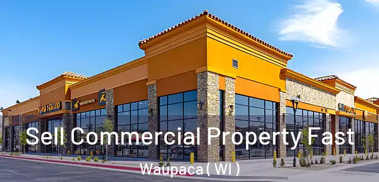  Sell Commercial Property Fast Waupaca ( WI )
