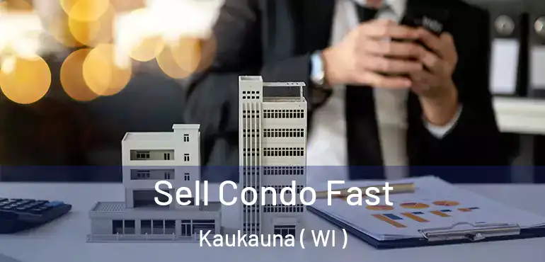  Sell Condo Fast Kaukauna ( WI )