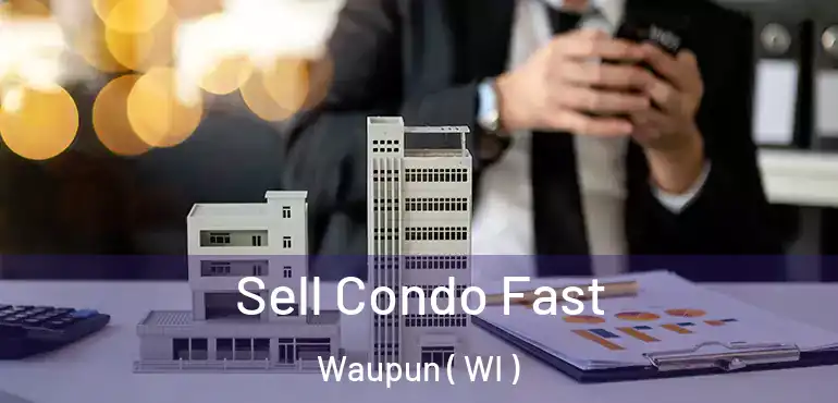  Sell Condo Fast Waupun ( WI )