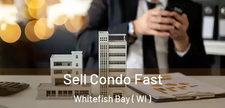  Sell Condo Fast Whitefish Bay ( WI )