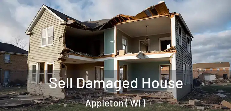  Sell Damaged House Appleton ( WI )