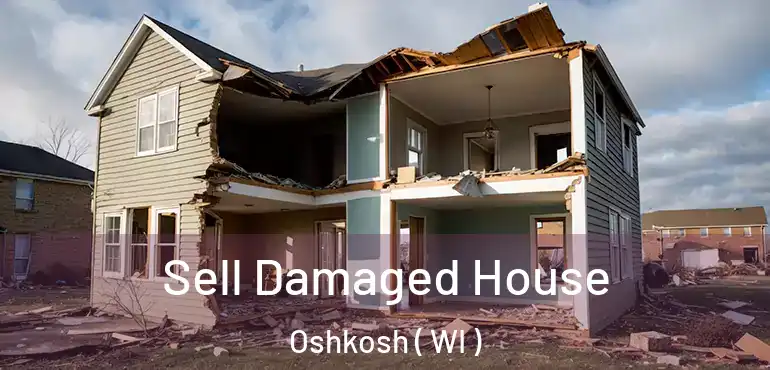  Sell Damaged House Oshkosh ( WI )