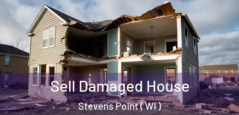  Sell Damaged House Stevens Point ( WI )