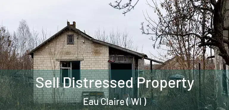  Sell Distressed Property Eau Claire ( WI )