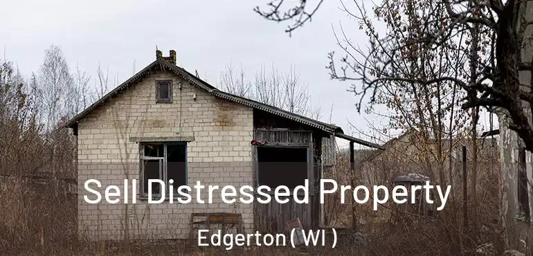 Sell Distressed Property Edgerton ( WI )