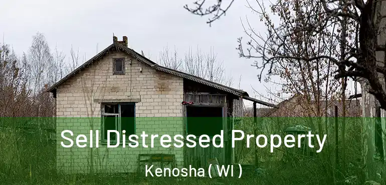  Sell Distressed Property Kenosha ( WI )