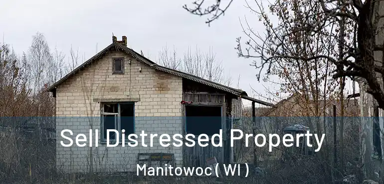  Sell Distressed Property Manitowoc ( WI )