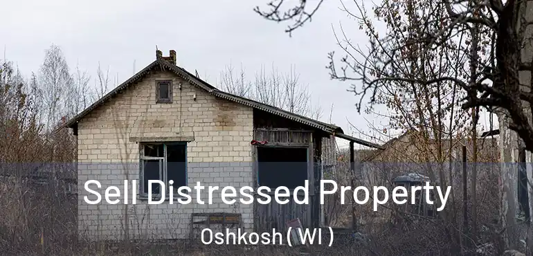  Sell Distressed Property Oshkosh ( WI )