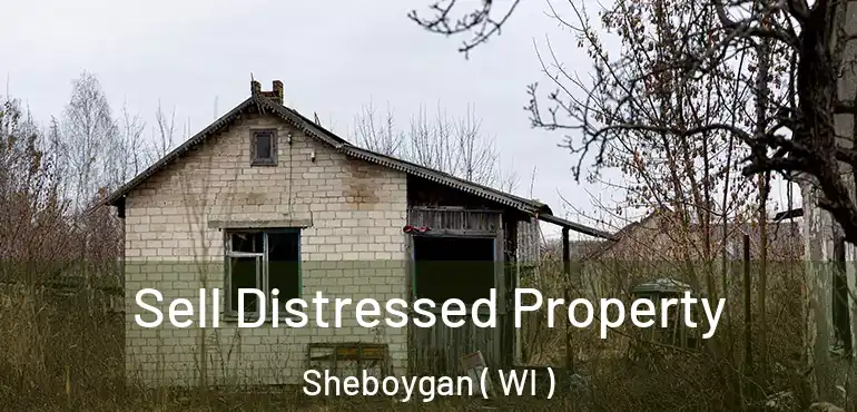  Sell Distressed Property Sheboygan ( WI )