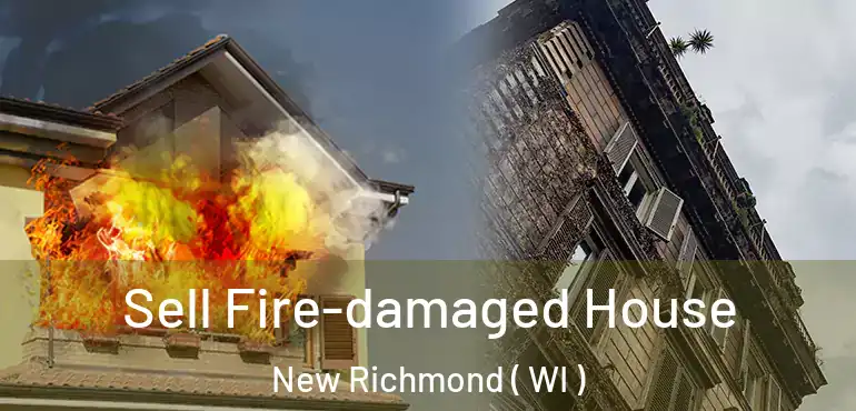  Sell Fire-damaged House New Richmond ( WI )