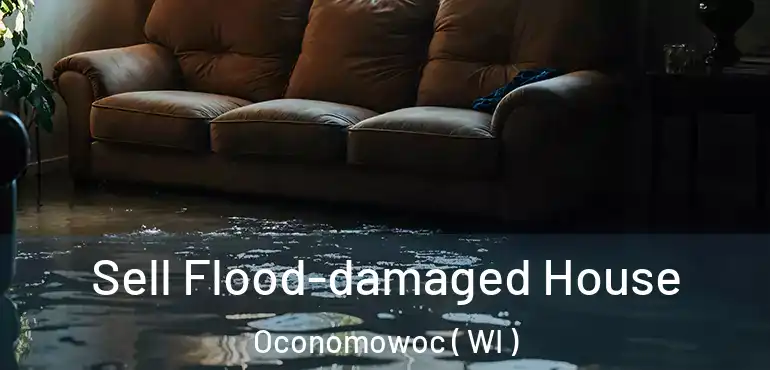  Sell Flood-damaged House Oconomowoc ( WI )