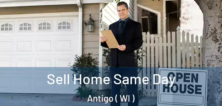  Sell Home Same Day Antigo ( WI )