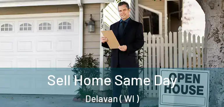 Sell Home Same Day Delavan ( WI )