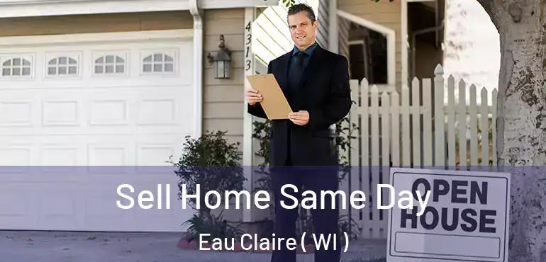  Sell Home Same Day Eau Claire ( WI )
