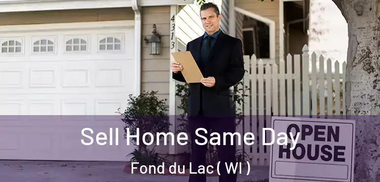  Sell Home Same Day Fond du Lac ( WI )