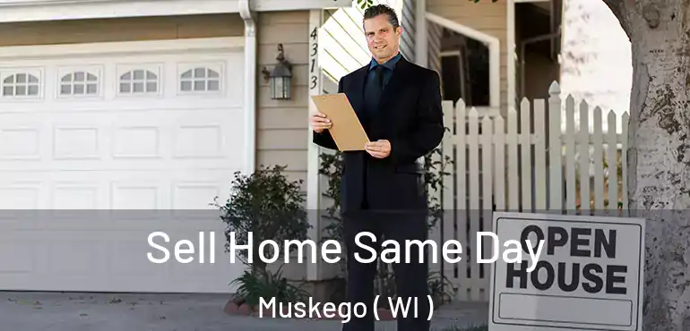  Sell Home Same Day Muskego ( WI )