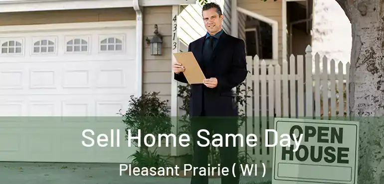  Sell Home Same Day Pleasant Prairie ( WI )