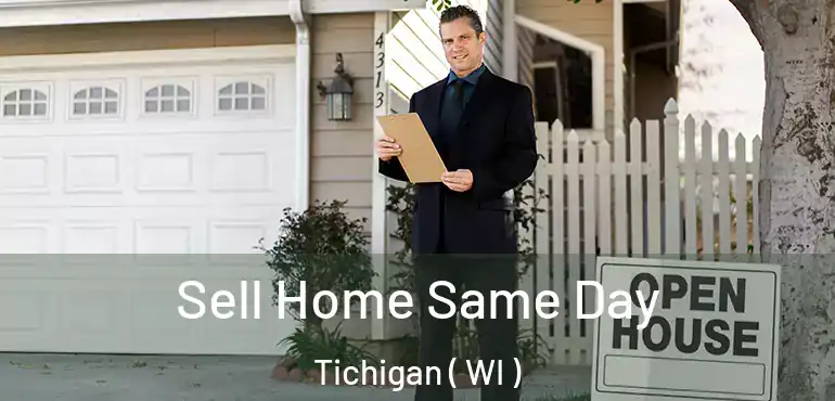  Sell Home Same Day Tichigan ( WI )