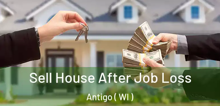  Sell House After Job Loss Antigo ( WI )