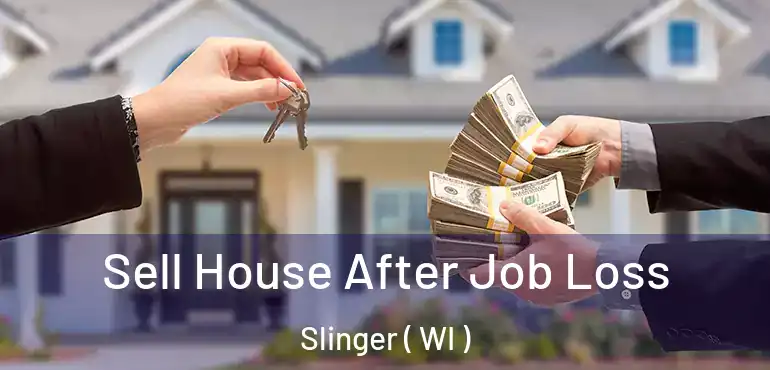  Sell House After Job Loss Slinger ( WI )