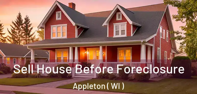  Sell House Before Foreclosure Appleton ( WI )